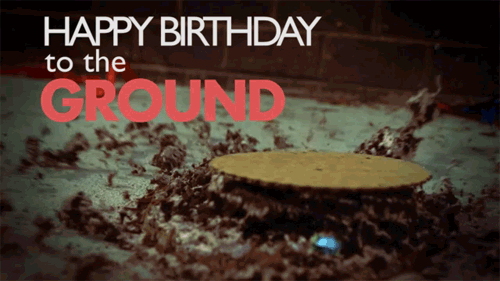 Happy Birthday to the ground by stupidgifs.com